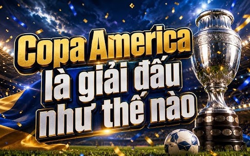 Copa America Là Giải Gì? Thể Thức Và Lịch Sử Giải Đấu