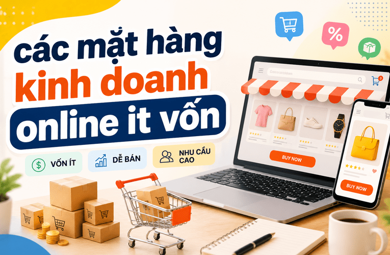 Các mặt hàng kinh doanh online ít vốn ngày càng thu hút nhờ chi phí khởi đầu thấp và khả năng tiếp cận khách hàng rộng