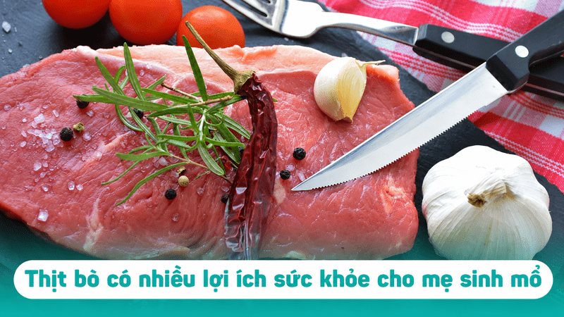 Thịt bò cung cấp protein, sắt, kẽm và vitamin B12 cần thiết cho chế độ dinh dưỡng sau sinh mổ