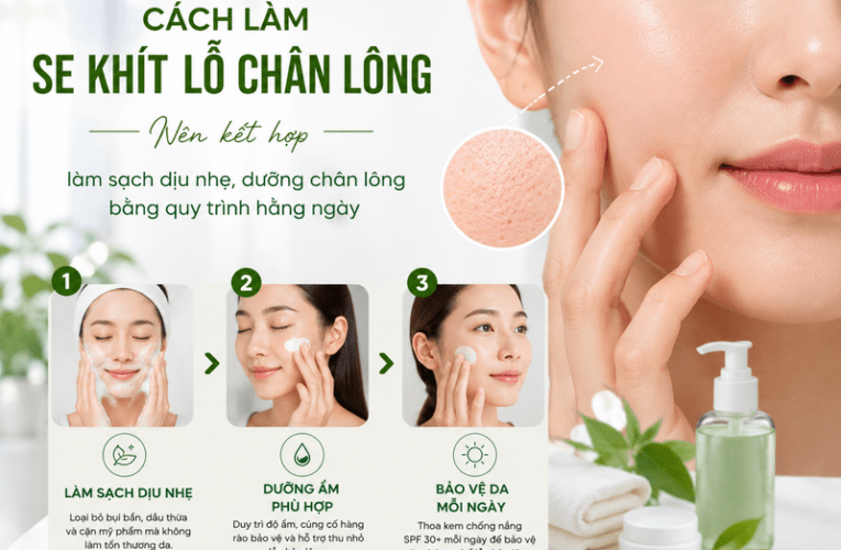 Cách làm se khít lỗ chân lông an toàn cho làn da mịn đẹp